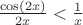 $\frac{\cos(2x)}{2x} < \frac{1}{x}$