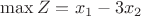 $\max Z=x_1-3x_2$