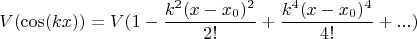 $$V(\cos(kx))=V(1-\frac{k^2(x-x_0)^2}{2!}+\frac{k^4(x-x_0)^4}{4!}+...)$$