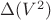 $\Delta(V^2)$