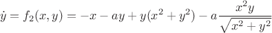 $$\dot{y} = f_2(x,y) = -x-ay+y(x^2+y^2)-a\dfrac{x^2y}{\sqrt{x^2+y^2}}$$
