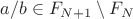 $a/b\in F_{N+1}\setminus F_N$