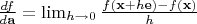 $\frac{df}{d\mathbf{a}} = \lim_{h \to 0} \frac{f(\mathbf{x} + h\mathbf{e}) - f(\mathbf{x})}{h}$