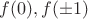 $f(0),f(\pm1)$