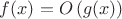 $f(x)=O\left(g(x)\right)$