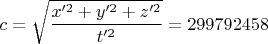 $$ c =\sqrt{\frac{x'^2+y'^2+z'^2}{ t'^2}}=299792458$$