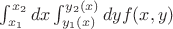 $\int_{x_1}^{x_2}dx \int_{y_1(x)}^{y_2(x)}dy f(x,y)$