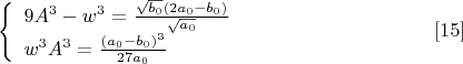 $$\left\{
\begin{array}{lcl}
 9A^3-w^3=\frac{\sqrt{b_0}(2a_0-b_0)}{\sqrt{a_0}} \\
 w^3A^3=\frac{(a_0-b_0)^3}{27a_0} \\
\end{array}
\right. \eqno[15]$$