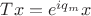 $T x = e^{i q_m} x$