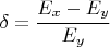 $\delta=\cfrac{E_{x}-E_{y}}{E_{y}}$