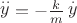 $\mathop y\limits^{..}  =  - \frac{k}{m}\mathop y\limits^.$