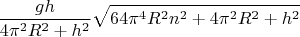 $$\frac{{gh}}{{4{\pi ^2}{R^2} + {h^2}}}\sqrt {64{\pi ^4}{R^2}{n^2} + 4{\pi ^2}{R^2} + {h^2}} $$