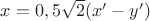 $x=0,5\sqrt{2}(x'-y')$