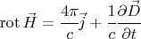 $\operatorname{rot} \vec H = \cfrac{4\pi}{c} \vec j+\cfrac{1}{c} \cfrac{\partial \vec D}{\partial t}$