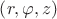 $\left(r,\varphi,z\right)$