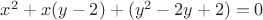 $x^2+x(y-2)+(y^2-2y+2)=0$