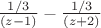 $\frac{1/3}{(z-1)} -\frac{1/3}{(z+2)}$