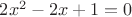 $2x^2-2x+1=0$