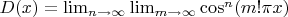 $D(x)=\lim_{n\to\infty}\lim_{m\to\infty}\cos^n(m! \pi x)$