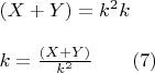 $\begin{array}{l}
(X + Y) = k^2 k   \\ 
 \\
k = \frac{{(X + Y)}}{{k^2 }}\qquad                                             (7) \\ 
 \end{array}
$