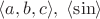 $\langle a, b, c\rangle,\; \langle\sin\rangle$