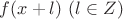 $f(x+l)~(l \in Z)$