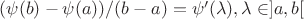 $(\psi(b)-\psi(a))/(b-a)=\psi'(\lambda), \lambda\in]a,b[$