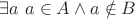 $\exists a ~ a \in A \wedge a \notin B$
