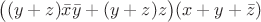 $\big((y + z) \bar x \bar y + (y+z) z\big) (x + y + \bar z)$