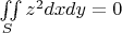 $\iint\limits_{S}^{}z^2dxdy=0$