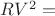 $RV^2=$