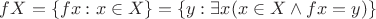 $fX=\{fx:x\in X\}=\{y:\exists x(x\in X\wedge fx=y)\}$