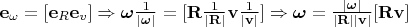$\mathbf{e}_\omega = [\mathbf{e}_R\mathbf{e}_v] \Rightarrow \boldsymbol{\omega}\frac{1}{|\boldsymbol{\omega}|} = [\mathbf{R}\frac{1}{|\mathbf{R}|}\mathbf{v}\frac{1}{|\mathbf{v}|}] \Rightarrow \boldsymbol{\omega} = \frac{|\boldsymbol{\omega}|}{|\mathbf{R}||\mathbf{v}|}[\mathbf{Rv}]$