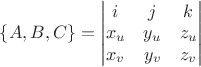 $\{A,B,C\} = \begin{vmatrix} i & j & k\\ x_u & y_u & z_u\\ x_v & y_v & z_v\end{vmatrix}$
