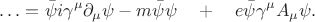 $$\ldots=\bar{\psi}i\gamma^\mu\partial_\mu\psi-m\bar{\psi}\psi\quad+\quad e\bar{\psi}\gamma^\mu A_\mu\psi.$$