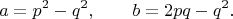 $$
a=p^{2}-q^{2},\qquad
b=2pq-q^{2}.
$$