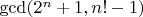 $\gcd(2^n+1,n!-1)$