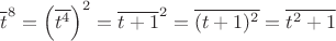 $\overline{t}^8=\left(\overline{t^4}\right)^2=\overline{t+1}^2=\overline{(t+1)^2}=\overline{t^2+1}$