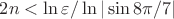 $2n <\ln\varepsilon/\ln|\sin 8\pi/7 |$