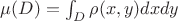 $\mu(D)=\int_D\rho(x,y)dxdy$