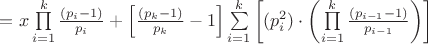 $\[
= x\prod\limits_{i = 1}^k {\frac{\left( {p_i  - 1} \right)}{p_i}} }+\left[{\frac{(p_k  - 1)}{p_k}-1}\right]\sum\limits_{i = 1}^k{\left[(p_i^2 )\cdot\left({\prod\limits_{i = 1}^k {\frac{\left( {p_{i-1}  - 1} \right)}{p_{i-1}}} } \right)\right]\]
$