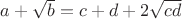 $a+\sqrt{b}=c+d+2 \sqrt{cd}$