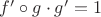 $f' \circ g \cdot g' = 1$