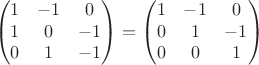 $$\begin{pmatrix}
1 & -1& 0 \\
1 & 0& -1 \\
0 & 1& -1 
\end{pmatrix}=\begin{pmatrix}
1  &-1& 0 \\
0  &1 &-1 \\
0  &0& 1 
\end{pmatrix}$$