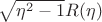 $\sqrt{\eta^2-1} R(\eta)$