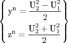 $$\left\{ \begin{gathered}  {{\text{y}}^{\text{n}}} = \frac{{{\text{U}}_2^2 - {\text{U}}_1^2}}{2} \hfill \\  {{\text{z}}^{\text{n}}} = \frac{{{\text{U}}_2^2 + {\text{U}}_1^2}}{2} \hfill \\ \end{gathered}  \right\}$$
