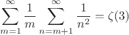 $$\sum\limits_{m=1}^{\infty}\frac{1}{m}\sum\limits_{n=m+1}^{\infty}\frac{1}{n^2}=\zeta(3)$$