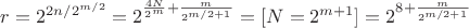 $r = 2^{2n/2^{m / 2}} = 2^{\frac{4N}{2^m} + \frac{m}{2^{m/2+1}}} = [ N = 2^{m+1} ] = 2^{8 + \frac{m}{2^{m/2+1}}}$