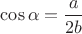 $ \cos \alpha = \dfrac{a}{2b} $