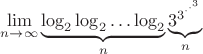 $\lim \limits_{n \to \infty}\underbrace{\log_2 \log_2 \dots \log_2}_n \underbrace{3^{3^{\cdot^{\cdot^{3}}}}}_n$